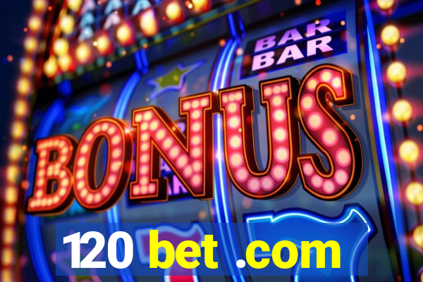 120 bet .com